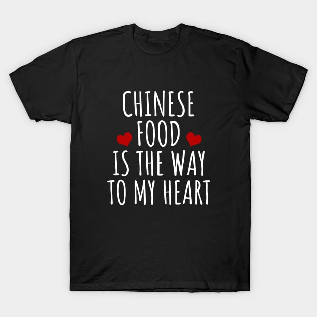 Chinese Food Is The Way To My Heart T-Shirt by LunaMay